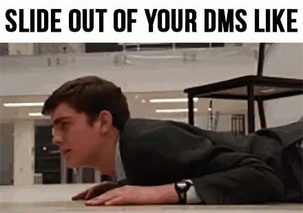 Slide outta your dms bro, GIF